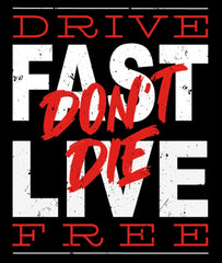 Drive Fast•Don’t Die•Live Free